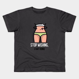 Stop wishing, start doing Kids T-Shirt